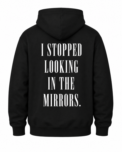 "I STOPPED LOOKING IN THE MIRRORS" HOODIE