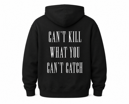"CAN'T KILL WHAT YOU CANT CATCH" HOODIE