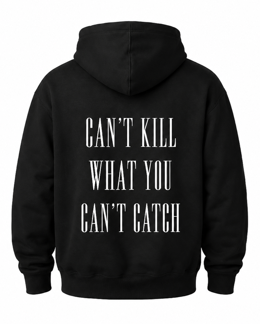 "CAN'T KILL WHAT YOU CANT CATCH"