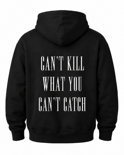 "CAN'T KILL WHAT YOU CANT CATCH"