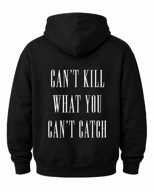 "CAN'T KILL WHAT YOU CANT CATCH"